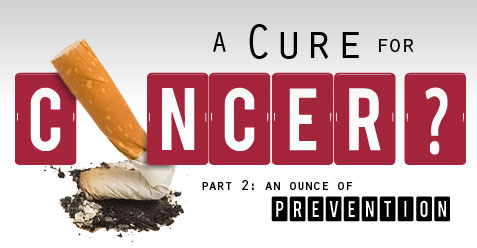 A cure for Cancer? An Ounce of Prevention