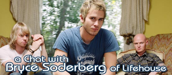 Lifehouse interview,	Bryce Soderberg Interview, Who We Are Interview 