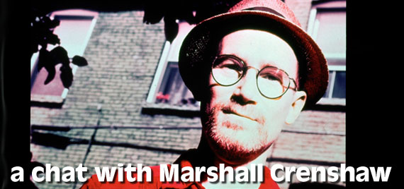 A chat with Marshall Crenshaw